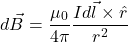 \[ d\vec{B} = \frac{\mu_0}{4\pi}\frac{Id\vec{l} \times \hat{r}}{r^2} \]