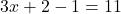 \[ 3x + 2 - 1 = 11 \]