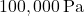 100,000 \, \text{Pa}