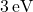 3 \, \text{eV}