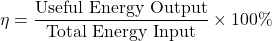 \[ \eta = \frac{\text{Useful Energy Output}}{\text{Total Energy Input}} \times 100\% \]