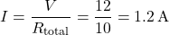 \[ I = \frac{V}{R_{\text{total}}} = \frac{12}{10} = 1.2 \, \text{A} \]