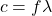 \[ c = f\lambda \]